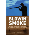 Blowin' Smoke: A Trap Shooter's Journey to the Back Fence and Beyond