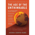 The Age of the Unthinkable: Why the New World Disorder Constantly Surprises Us And What We Can Do About It