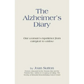 The Alzheimer's Diary: One Woman's Experience from Caregiver to Widow