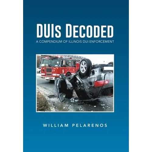 Duis Decoded: A Compendium of Illinois DUI Enforcement