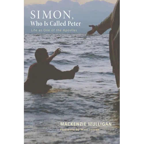 Simon, Who Is Called Peter: Life as One of the Apostles