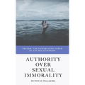 Authority Over Sexual Immorality: Prayer: The Underlying Power in Any Relationship
