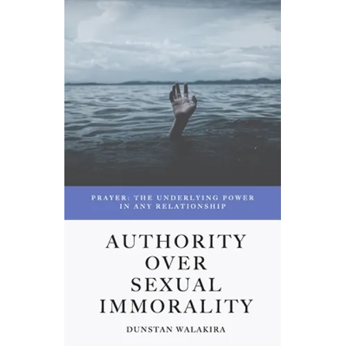 Authority Over Sexual Immorality: Prayer: The Underlying Power in Any Relationship