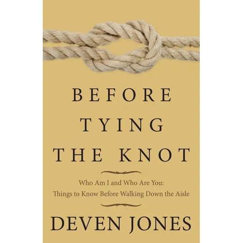 Before Tying the Knot: Who Am I and Who Are You: Things to Know Before Walking Down the Aisle