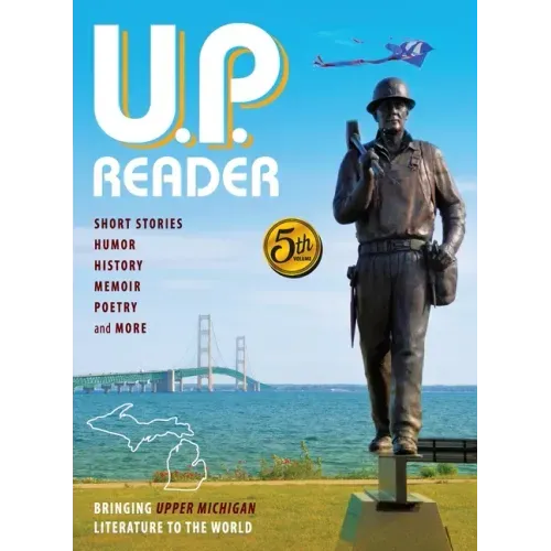 U.P. Reader -- Volume #5: Bringing Upper Michigan Literature to the World