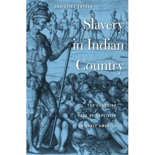 Slavery in Indian Country: The Changing Face of Captivity in Early America