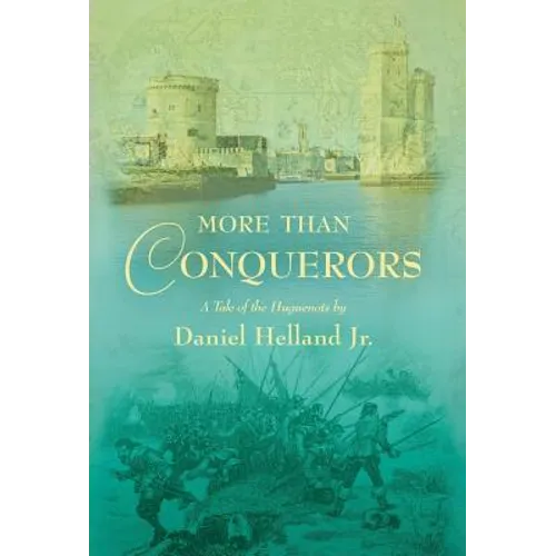 More Than Conquerors: A Tale of the Huguenots