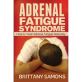 Adrenal Fatigue Syndrome: How to Treat Adrenal Fatigue Naturally