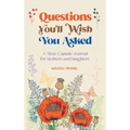 Questions You'll Wish You Asked: A Time Capsule Journal for Mothers and Daughters