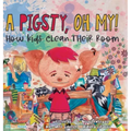 A Pigsty, Oh My! Children's Book: How kids clean their room