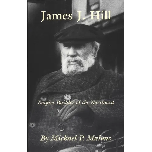 James J. Hill: Empire Builder of the Northwest Volume 12