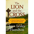 The Lion and the Cross: A Novel of Saint Patrick and Ancient Ireland