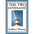The Two Covenants: Law, Grace, and the Life of Faith