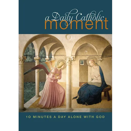 Daily Catholic Moment: Ten Minutes a Day Alone with God
