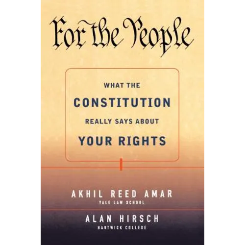 For the People: What the Constitution Really Says about Your Rights