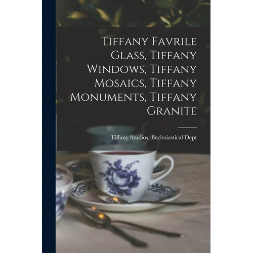 Tiffany Favrile Glass, Tiffany Windows, Tiffany Mosaics, Tiffany Monuments, Tiffany Granite