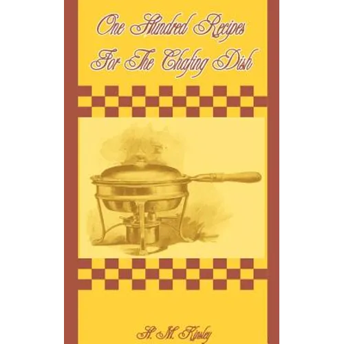 One Hundred Recipes for the Chafing Dish