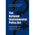 The National Environmental Policy ACT: Judicial Misconstruction, Legislative Indifference, and Executive Neglect