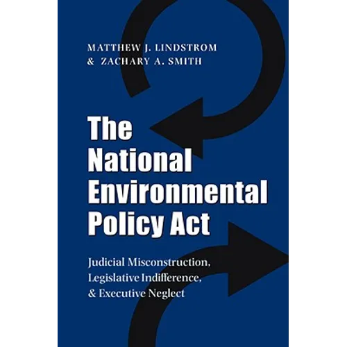 The National Environmental Policy ACT: Judicial Misconstruction, Legislative Indifference, and Executive Neglect