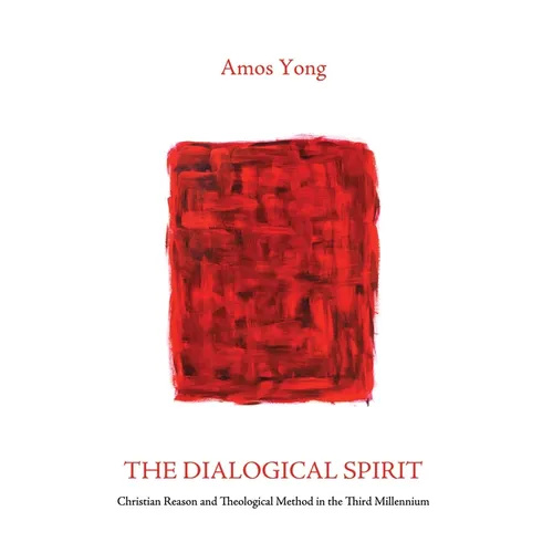 The Dialogical Spirit: Christian Reason and Theological Method in the Third Millennium