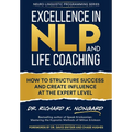 Excellence in NLP and Life Coaching: How to Structure Success and Create Influence at the Expert Level
