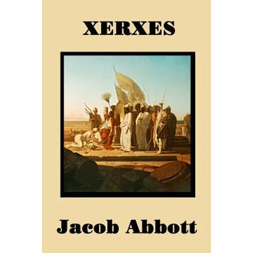 Xerxes: The Persian Empire and the Greco-Persian Wars