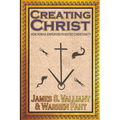 Creating Christ: How Roman Emperors Invented Christianity