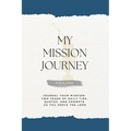 My Mission Journey for Elders: Journal Your Mission Two Years of Daily Tips, Quotes, and Prompts as You Serve the Lord