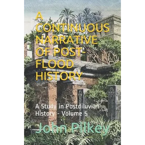 A Continuous Narrative of Post-Flood History: A Study in Postdiluvian History