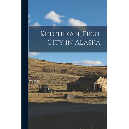 Ketchikan, First City in Alaska