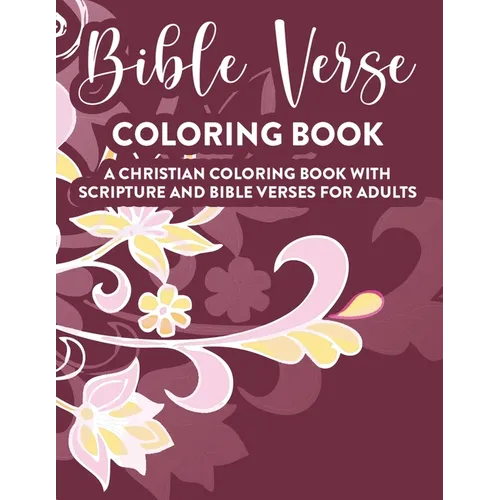 Bible Verse Coloring Book A Christian Coloring Book With Scripture and Bible Verses For Adults: Faith-Building Coloring Book For Grown-Up Women, Inspi