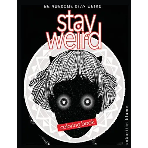Stay Weird Coloring Book: Be Awesome Stay Weird