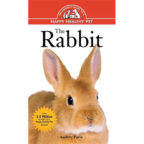 The Rabbit: An Owner's Guide to a Happy Healthy Pet