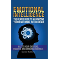Emotional Intelligence: The Genius Guide To Maximizing Your Emotional Intelligence