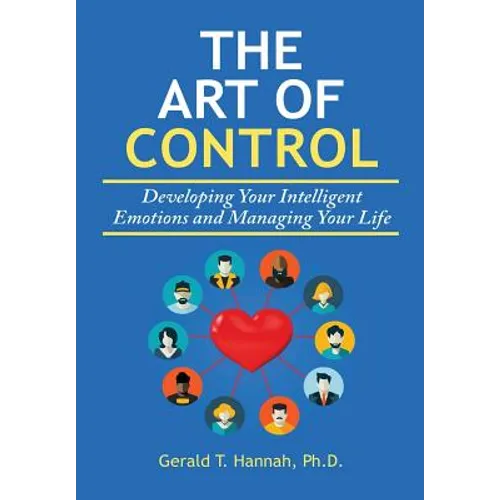 The Art of Control: Developing Your Intelligent Emotions and Managing Your Life