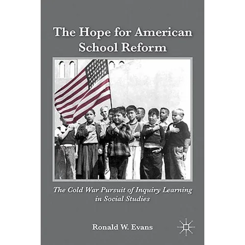 The Hope for American School Reform: The Cold War Pursuit of Inquiry Learning in Social Studies