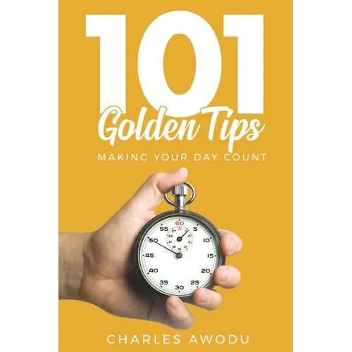 101 Golden Tips: Making Your Day Count