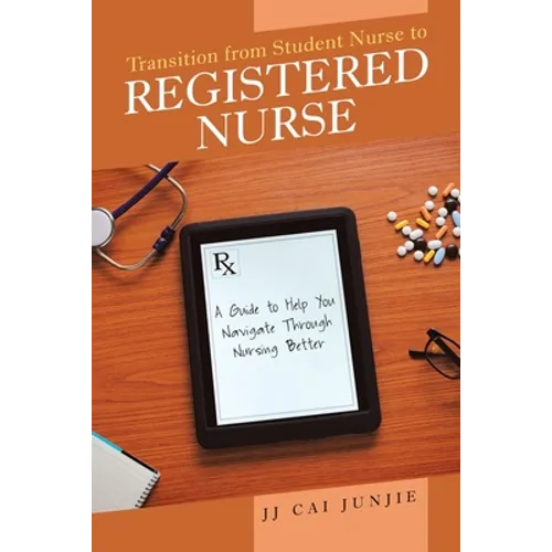 Transition from Student Nurse to Registered Nurse: A Guide to Help You Navigate Through Nursing Better