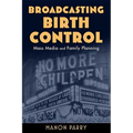 Broadcasting Birth Control: Mass Media and Family Planning