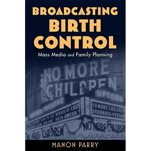 Broadcasting Birth Control: Mass Media and Family Planning
