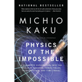 Physics of the Impossible: A Scientific Exploration Into the World of Phasers, Force Fields, Teleportation, and Time Travel