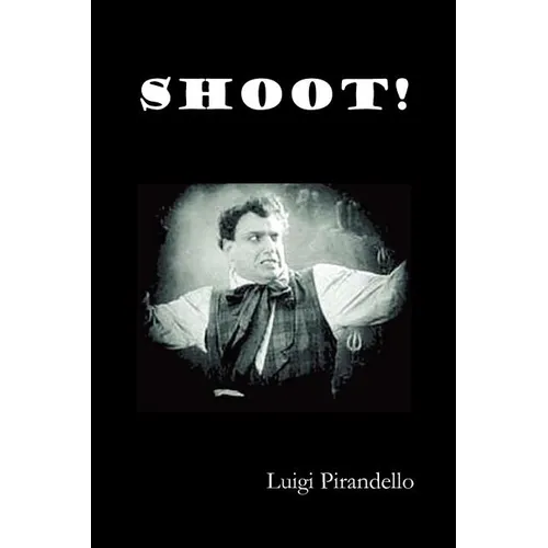 Shoot! (Si Gara), (the Notebooks of Serafino Gubbio, Cinematograph Operator)