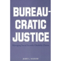 Bureaucratic Justice: Managing Social Security Disability Claims