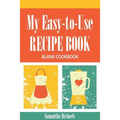 My Easy-To-Use Recipe Book: Blank Cookbook