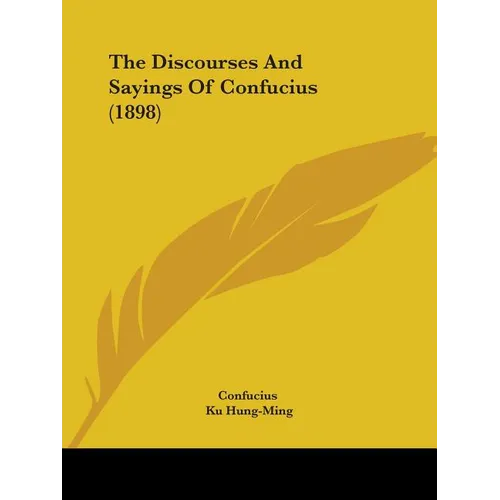 The Discourses And Sayings Of Confucius (1898)