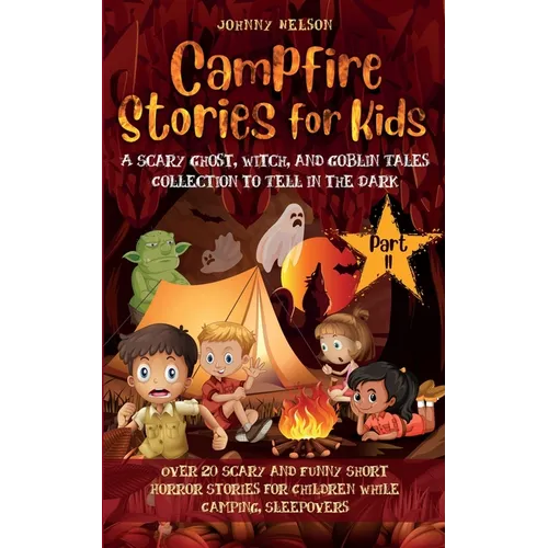 Campfire Stories for Kids Part II: 20 Scary and Funny Short Horror Stories for Children while Camping or for Sleepovers