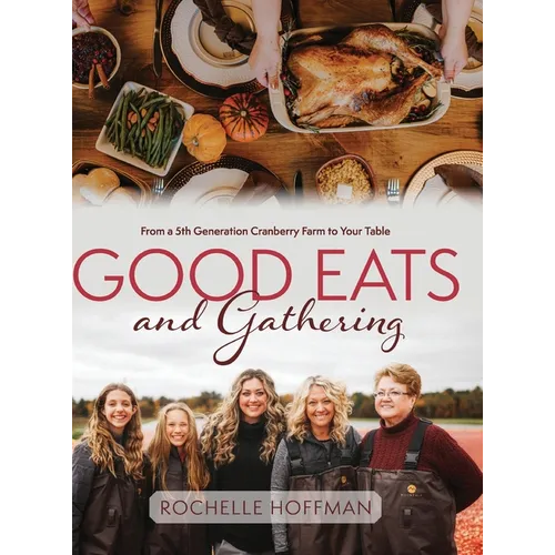 Good Eats and Gathering: From a 5th Generation Cranberry Farm to Your Table