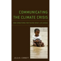 Communicating the Climate Crisis: New Directions for Facing What Lies Ahead