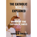 The Catholic Mass Explained: Order of the holy Mass