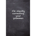 I'm Silently Correcting Your Grammar